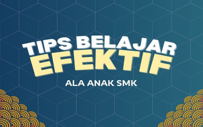 TIPS BELAJAR EFEKTIF ALA ANAK SMK