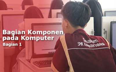 BAGIAN KOMPONEN PENTING PADA KOMPUTER (Bagian 1)